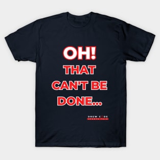 Oh! That can't be done... T-Shirt